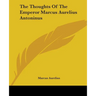 The Thoughts Of The Emperor Marcus Aurelius Antoninus