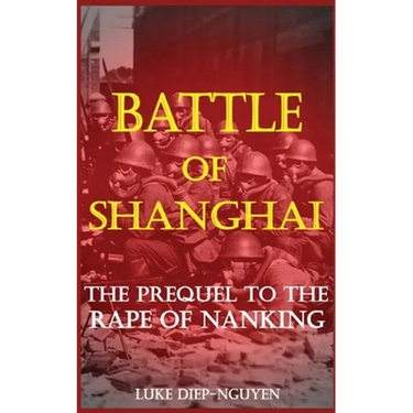 Battle of Shanghai: The Prequel to the Rape of Nanking