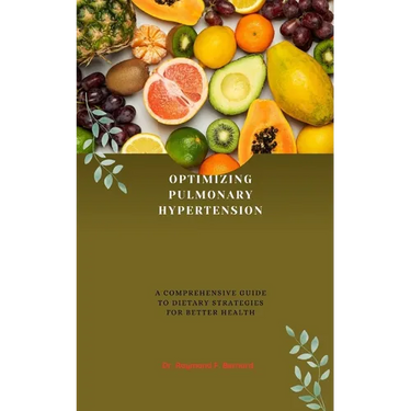 Optimizing Pulmonary Hypertension: A Comprehensive Guide to Dietary Strategies for Better Health