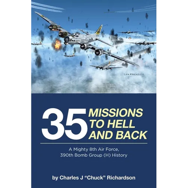 35 Missions to Hell and Back: A Mighty 8th Air Force, 390th Bomb Group (H) History