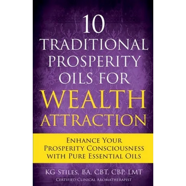 10 Traditional Prosperity Oils for Wealth Attraction Enhance Your Prosperity Consciousness with Pure Essential Oils