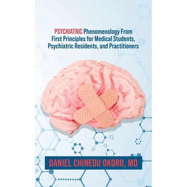 Psychiatric Phenomenology From First Principles for Medical Students, Psychiatric Residents, and Practitioners