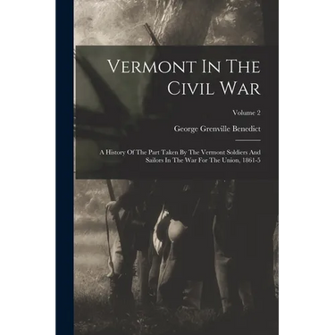 Vermont In The Civil War: A History Of The Part Taken By The Vermont Soldiers And Sailors In The War For The Union, 1861-5; Volume 2