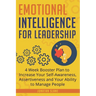 Emotional Intelligence for Leadership: 4 Week Booster Plan to Increase Your Self-Awareness, Assertiveness and Your Ability to Manage People at Work