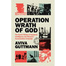Operation Wrath of God: The Secret History of European Intelligence and Mossad's Assassination Campaign