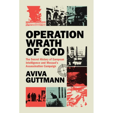 Operation Wrath of God: The Secret History of European Intelligence and Mossad's Assassination Campaign