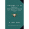 Elementary Lessons In Logic: Deductive And Inductive, With Copious Questions And Examples, And A Vocabulary Of Logical Terms