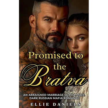 Promised To The Bratva: An Arraigned Marriage, Alpha Male, Dark Russian Mafia Romance