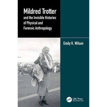 Mildred Trotter and the Invisible Histories of Physical and Forensic Anthropology