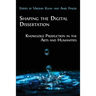 Shaping the Digital Dissertation: Knowledge Production in the Arts and Humanities