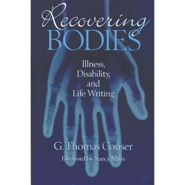 Recovering Bodies: Illness, Disability, and Life Writing