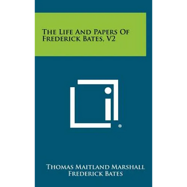 The Life And Papers Of Frederick Bates, V2