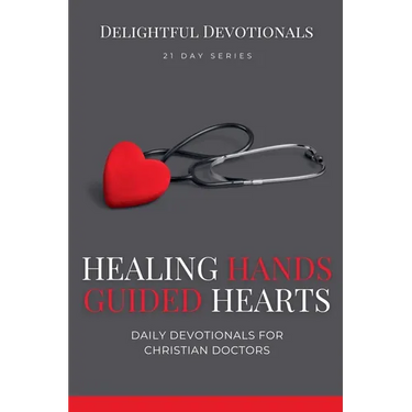 Healing Hands, Guided Hearts: Daily Devotionals for Christian Doctors