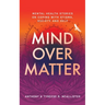 Mind Over Matter: Mental Health Stories on Coping with Stigma, Society and Self