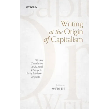 Writing at the Origin of Capitalism: Literary Circulation and Social Change in Early Modern England