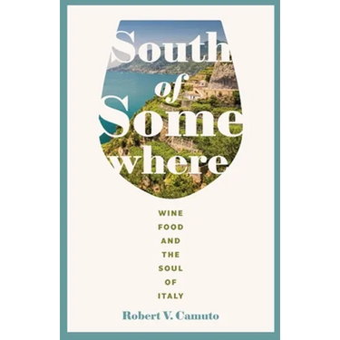 South of Somewhere: Wine, Food, and the Soul of Italy