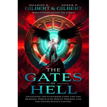 The Gates of Hell; Unlocking the Ganymede Code and the Demonic Portals of Mount Hermon and the United States Capitol