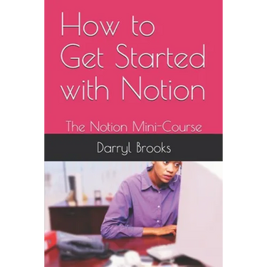 How to Get Started with Notion: The Notion Mini-Course