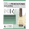 Guitar Scales: Minor Pentatonic Soloing Connections: Learn to Solo with the Minor Pentatonic Scale Across the Entire Fretboard