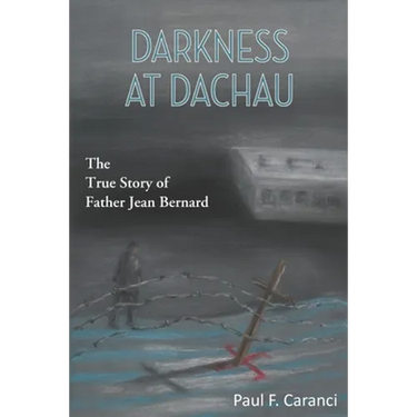 Darkness at Dachau: The True Story of Father Jean Bernard