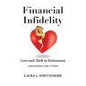 Financial Infidelity: Love and Theft in Retirement: Conversations with a Victim
