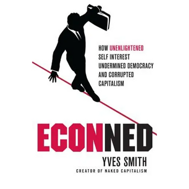 Econned: How Unenlightened Self Interest Undermined Democracy and Corrupted Capitalism