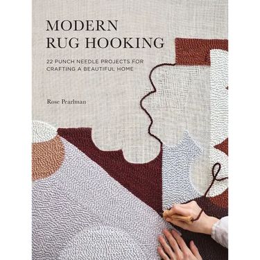 Modern Rug Hooking: 22 Punch Needle Projects for Crafting a Beautiful Home