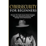 Cybersecurity For Beginners: Discover the Trade's Secret Attack Strategies And Learn Essential Prevention And Damage Control Mechanism