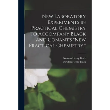 New Laboratory Experiments in Practical Chemistry to Accompany Black and Conant's "New Practical Chemistry,"
