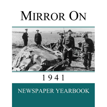 Mirror On 1941: Newspaper Yearbook containing 120 front pages from 1941 - Unique birthday gift / present idea.