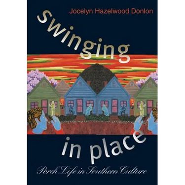 Swinging in Place: Porch Life in Southern Culture