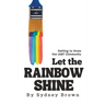 Let the Rainbow Shine: Getting to Know the LGBT Community