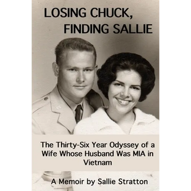 Losing Chuck, Finding Sallie: The Thirty-Six Year Odyssey of a Wife Whose Husband Was MIA in Vietnam