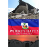 Where's Haiti?: Personal Profiles Of Life After The Devastation