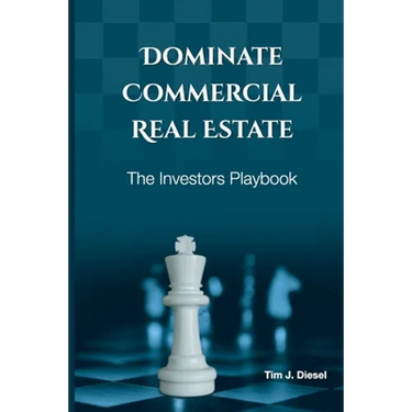Dominate Commercial Real Estate: The Investors Playbook