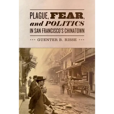 Plague, Fear, and Politics in San Francisco's Chinatown