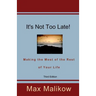 It's Not Too Late! Making the Most of the Rest of Your Life (Third Edition)