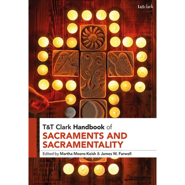 T&t Clark Handbook of Sacraments and Sacramentality