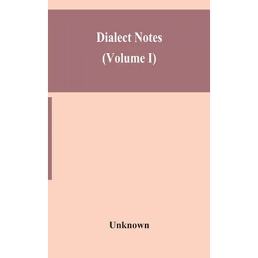 Dialect Notes (Volume I)