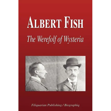 Albert Fish - The Werewolf of Wysteria (Biography)