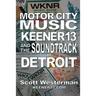 Motor City Music: Keener 13 and the Soundtrack of Detroit
