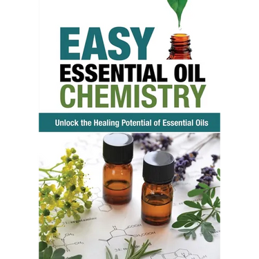 Easy Essential Oil Chemistry: Unlock the Healing Potential of Essential Oils