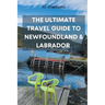 The Ultimate Travel Guide to Newfoundland & Labrador