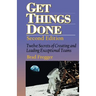 Get Things Done: Twelve Secrets of Creating and Leading Exceptional Teams