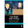 Late Night with Trump: Political Humor and the American Presidency
