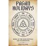 Pagan Holidays: Wheel of the Year Festivals and Celebrations