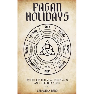 Pagan Holidays: Wheel of the Year Festivals and Celebrations