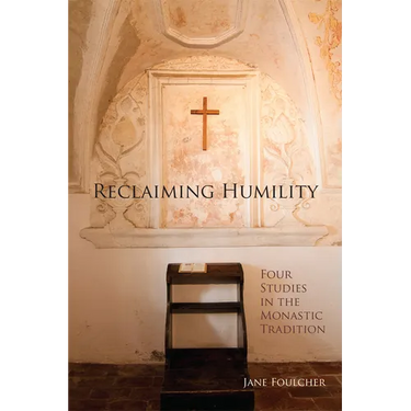 Reclaiming Humility: Four Studies in the Monastic Tradition Volume 255