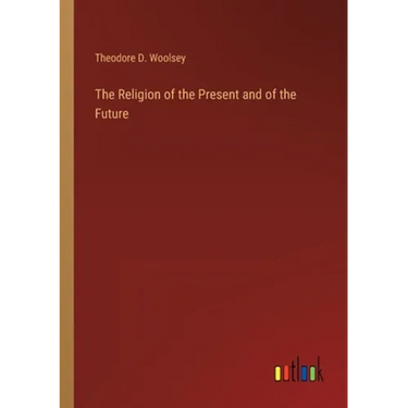 The Religion of the Present and of the Future