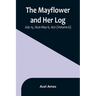 The Mayflower and Her Log; July 15, 1620-May 6, 1621 (Volume 6)